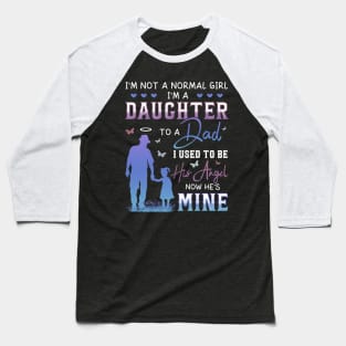 Dad In Heaven, I'm Not A Normal Girl I'm A Daughter To A Dad With Wings Gift For Men Father day Baseball T-Shirt